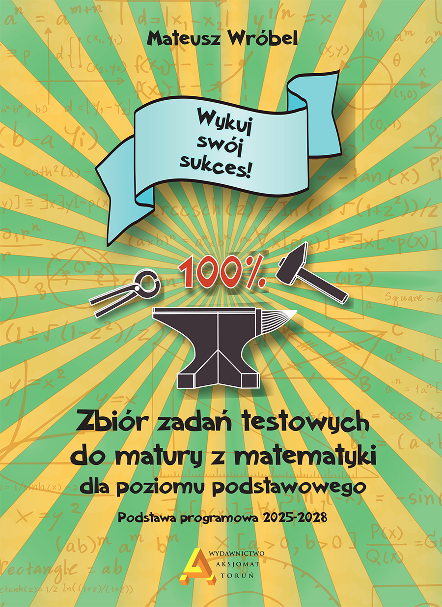 Zbiór zadań testowych do matury z matematyki dla poziomu podstawowego "Wykuj swój sukces!" 2026" - Mateusz Wróbel