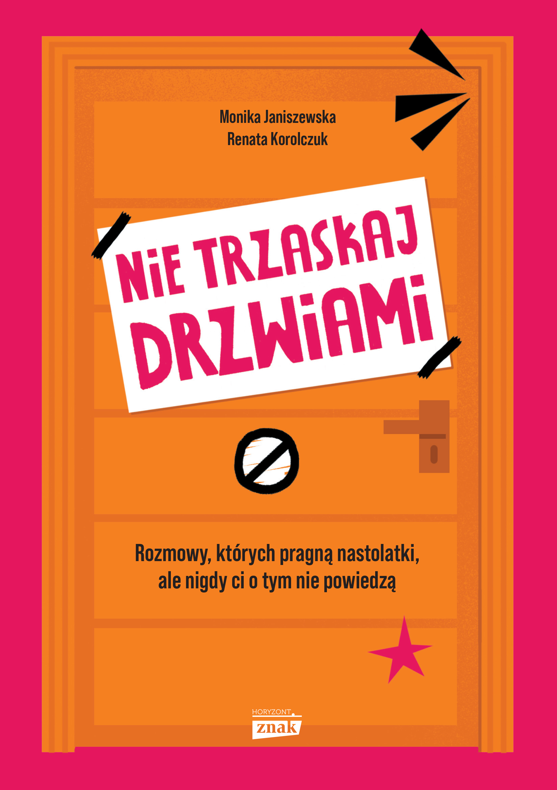 Nie trzaskaj drzwiami. Rozmowy, których pragną nastolatki, ale nigdy ci o tym nie powiedzą - Monika Janiszewska,Renata Korolczuk