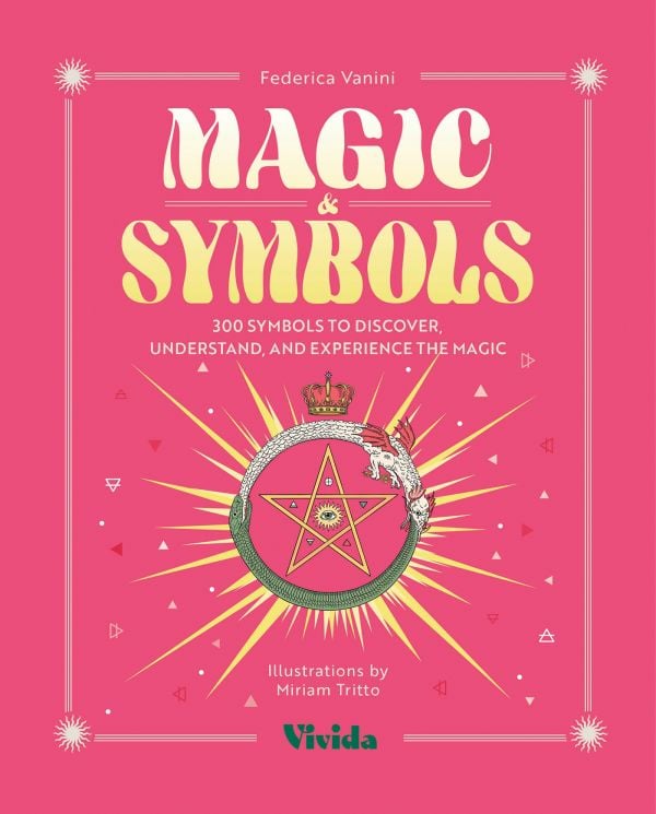 Magic & Symbols. 300 Symbols to Discover, Understand, and Experience the Magic - Federica Vanini