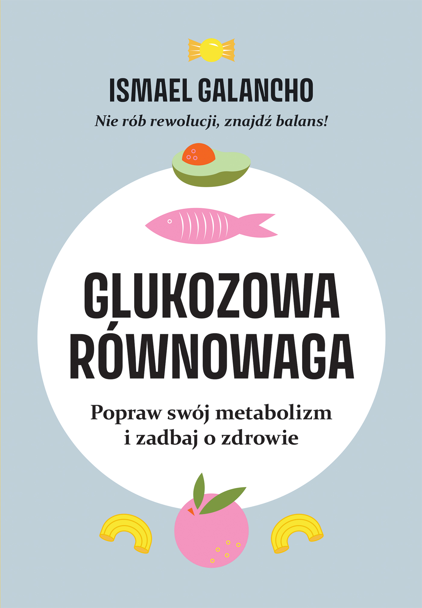 Glukozowa równowaga. Popraw swój metabolizm i zadbaj o zdrowie - Ismael Galancho